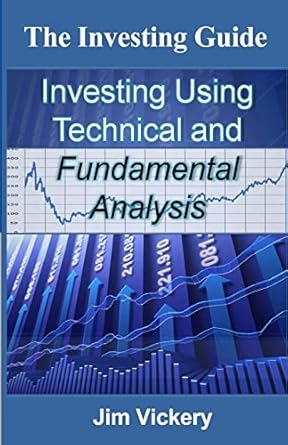the investing guide investing using technical and fundamental analysis 1st edition jim vickery 1489546154,