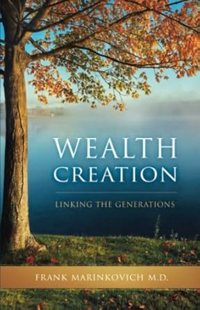 wealth creation linking the generations 1st edition frank marinkovich m d b0bw2qm2zt, 979-8377319542