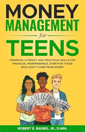 money management for teens financial literacy and practical skills for financial independence even for those
