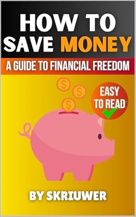 how to save money book a comprehensive guide to financial freedom 1st edition skriuwer com b0djzrtds2