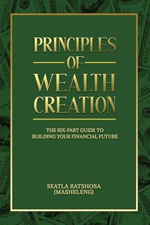 principles of wealth creations the six part guide to building your financial future 1st edition seatla