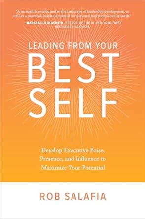 leading from your best self develop executive poise presence and influence to maximize your potential 1st
