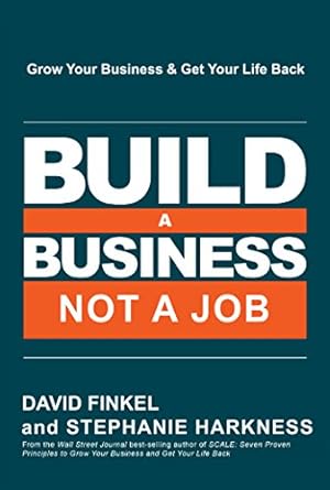 build a business not a job grow your business and get your life back 1st edition david finkel ,stephanie