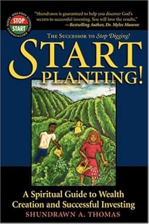 start planting a spiritual guide to wealth creation and successful i 1st edition shundrawn a thomas ,iv