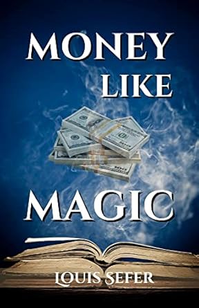 Money Like Magic Unlocking The Secrets To Wealth Creation
