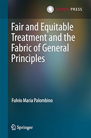 fair and equitable treatment and the fabric of general principles 1st edition fulvio maria palombino