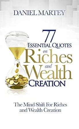 77 essential quotes on riches and wealth creation the mind shift for riches and wealth creation 1st edition