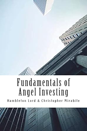 fundamentals of angel investing 1st edition hambleton lord ,christopher mirabile 1539346145, 978-1539346142