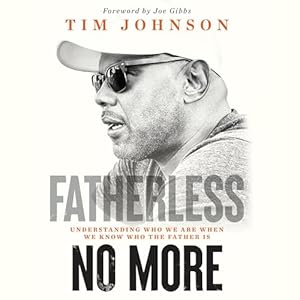 fatherless no more understanding who we are when we know who the father is 1st edition tim johnson ,harp
