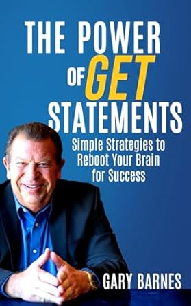 the power of get statements simple strategies to reboot your brain for success 1st edition gary barnes
