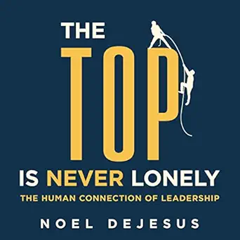 the top is never lonely the human connection of leadership 1st edition noel dejesus ,mike piscitelli
