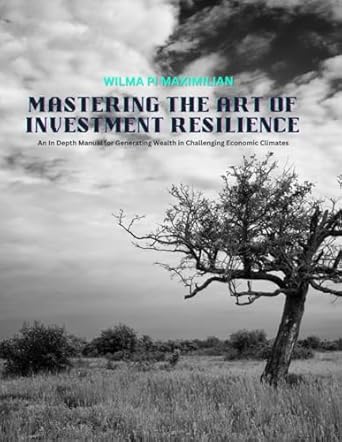 mastering the art of investment resilience an in depth manual for generating wealth in challenging economic