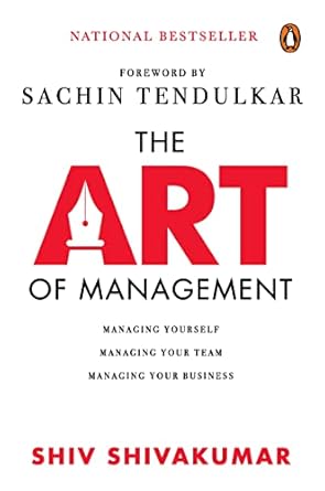 the art of management managing yourself managing your team managing your business 1st edition shiv shivakumar