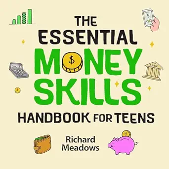 the essential money skills handbook for teens the comprehensive financial literacy guide to budgeting