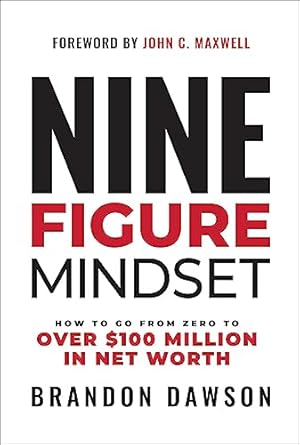 nine figure mindset how to go from zero to over $100 million in net worth 1st edition brandon dawson