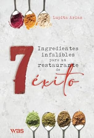7 ingredientes infalibles para un restaurante de exito 1st edition lupita arias b0d5n7ylrm