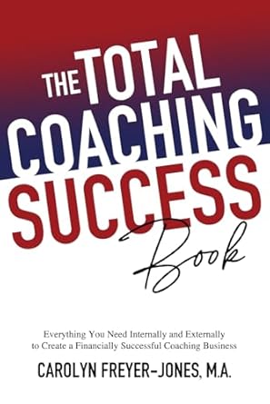 the total coaching success book everything you need internally and externally to create a financially