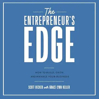 the entrepreneurs edge how to build grow and manage your business 1st edition scott becker ,grace lynn keller