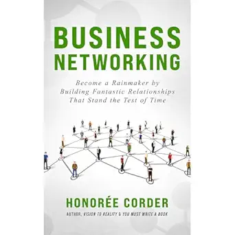business networking become a rainmaker by building fantastic relationships that stand the test of time 1st