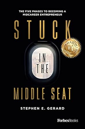stuck in the middle seat the five phases to becoming a midcareer entrepreneur 1st edition stephen e gerard