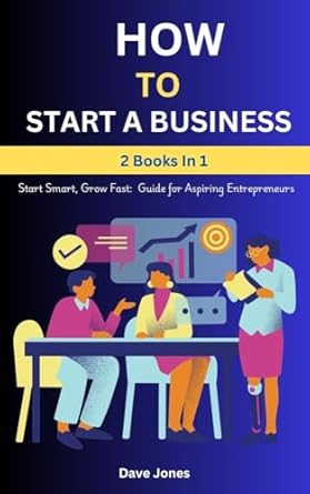 how to start a business start smart grow fast guide for aspiring entrepreneurs 2 books in 1 1st edition dave