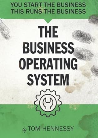 the business operating system you start the business this runs the business 1st edition tom hennessy