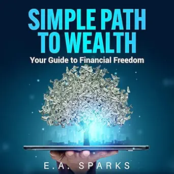 simple path to wealth your guide to financial freedom 1st edition e a sparks ,michael f ward ,pendant