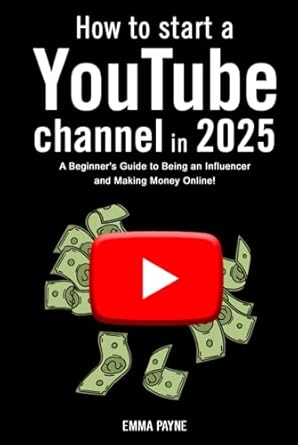 how to start a youtube channel in 2025 a beginners guide to being an influencer and making money online 1st