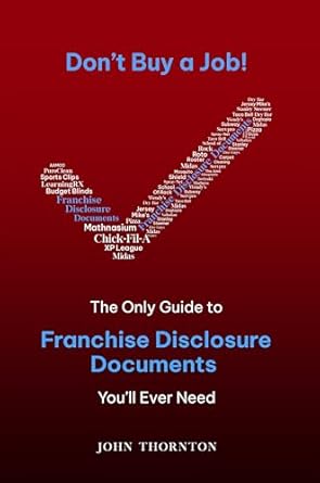 dont buy a job the only guide to franchise disclosure documents youll ever need 1st edition john thornton