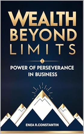 wealth beyond limits power of perseverance in business 1st edition rares constantin enea b0dswczr51