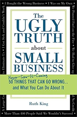 the ugly truth about small business 50 things that can go wrong and what you can do about it 1st edition ruth