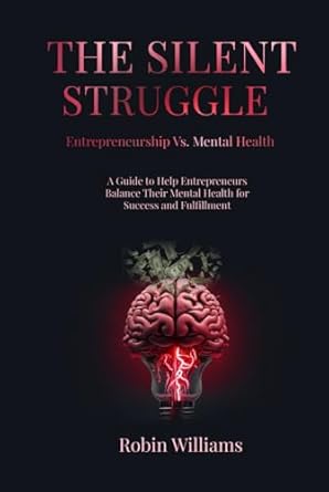 the silent struggle entrepreneurship vs mental health a guide to help entrepreneurs balance their mental