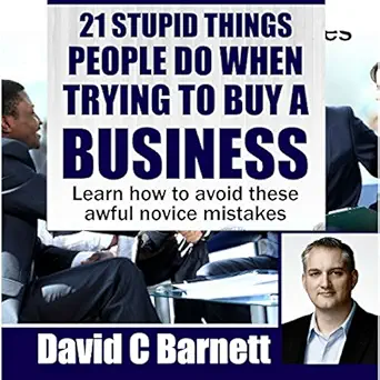 21 stupid things people do when trying to buy a business learn how to avoid these awful novice mistakes 1st