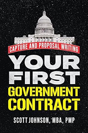 your first government contract capture and proposal writing 1st edition scott dale johnson b0bjym3sy2,