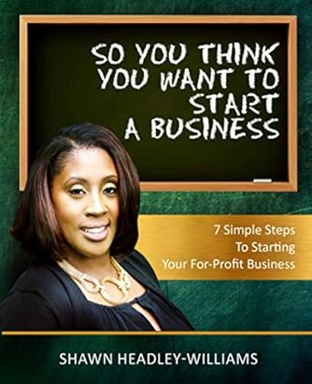 so you think you want to start a business 7 simple steps to starting your for profit business 1st edition