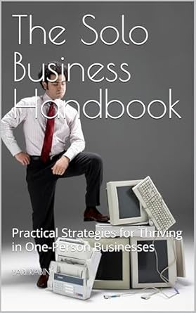 the solo business handbook practical strategies for thriving in one person businesses 1st edition yari rabin