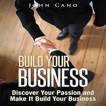 build your business discover your passion and make it build your business 1st edition john cano ,e jonathan