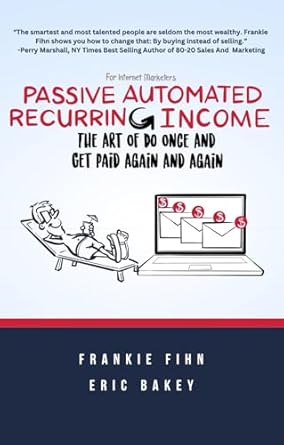 passive automated recurring income the art of do once and get paid again and again 1st edition frankie fihn