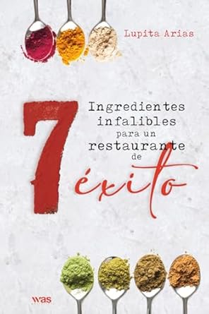 7 ingredientes infalibles para un restaurante de exito 1st edition lupita arias ,cesar lozano 6078974122,