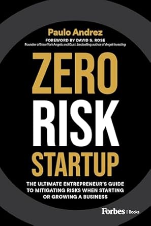 zero risk startup the ultimate entrepreneurs guide to mitigating risks when starting or growing a business