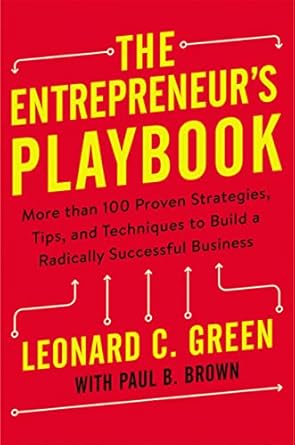 the entrepreneurs playbook more than 100 proven strategies tips and techniques to build a radically