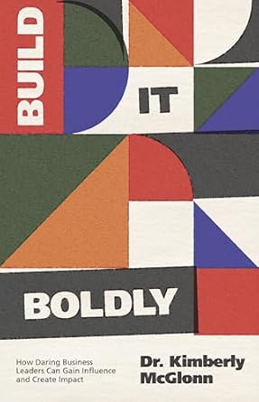 build it boldly how daring business leaders can gain influence and create impact 1st edition kimberly mcglonn