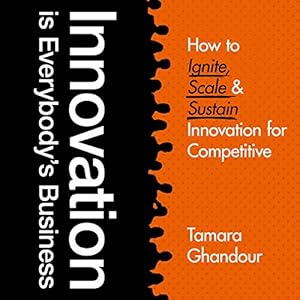 innovation is everybodys business how to ignite scale and sustain innovation for competitive edge 1st edition