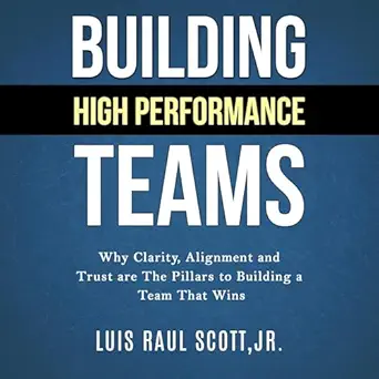 building high performance teams why clarity alignment and trust are the pillars to building a team that wins