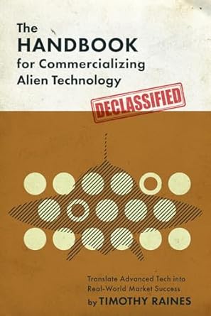 the handbook for commercializing alien technology translate advanced tech into real world market success 1st