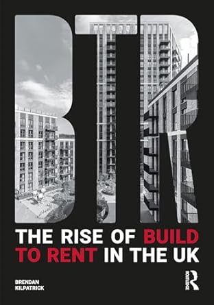 the rise of build to rent in the uk 1st edition brendan kilpatrick 1032556935, 978-1032556932