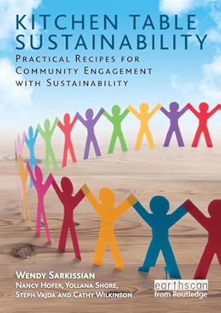 kitchen table sustainability practical recipes for community engagement with sustainability 1st edition wendy