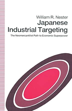 japanese industrial targeting the neomercantilist path to economic superpower 1st edition william r r nester