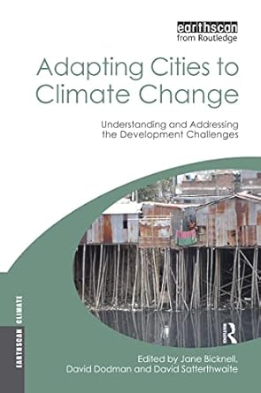 adapting cities to climate change understanding and addressing the development challenges 1st edition jane