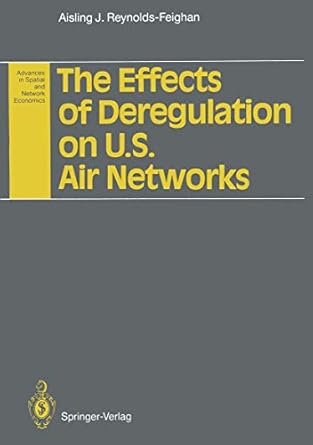 the effects of deregulation on u s air networks 1st edition aisling j j reynolds feighan 3642770630,